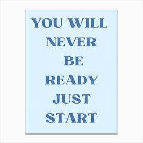 You Will Never Be Ready Just Start 2 Canvas Print