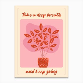 Take A Deep Breath And Keep Going Canvas Print