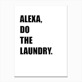 Alexa, Do The Laundry, Funny, Art, Quote, Wall Print Canvas Print
