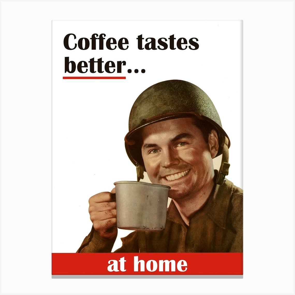 Coffee Tastes Better At Home, Funny Vintage Ww2 Poster Canvas Print by Vintage Spirit