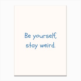 Be Yourself, Stay Weird Blue Quote Poster Canvas Print