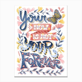 Your now is not your forever positive typography Canvas Print
