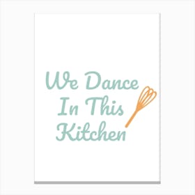 We Dance In This Kitchen Canvas Print