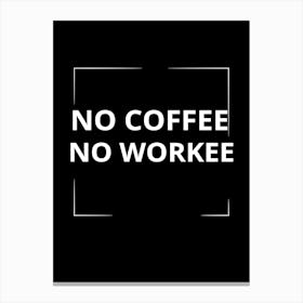 No Coffee No Work 1 Canvas Print