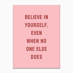 Believe In Yourself Even When No One Else Does Canvas Print