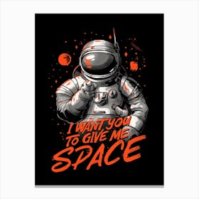 I Want You To Give Me Space Canvas Print