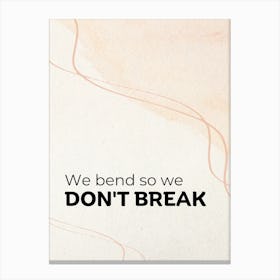 We Bend So We Don'T Break Motivational Positive Quote Illustration Canvas Print