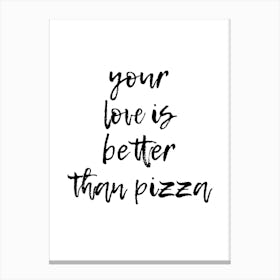 Your Love Is Better Than Pizza Canvas Print