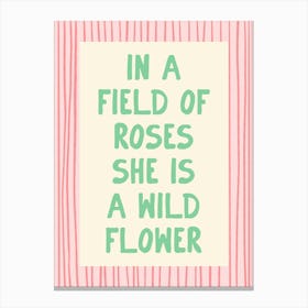 In A Field Of Roses She Is a Wildflower - Pink and Green Canvas Print