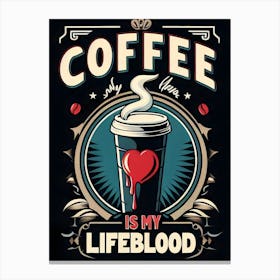 Coffee Is My Lifeblood 3 Canvas Print