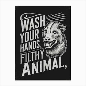 Wash Your Hands Filthy Animal 1 Canvas Print