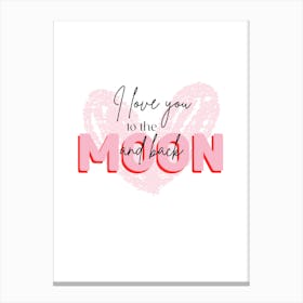 I Love You To The Moon And Back Canvas Print