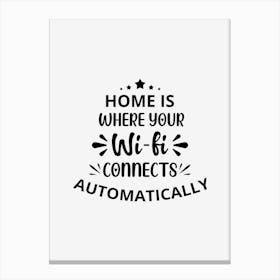 Home Is Where Your Wifi Connects Canvas Print