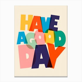 Have A Good Day Canvas Print