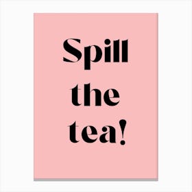 Spill The Tea pink Canvas Print