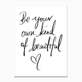 Be Your Own Kind Of Beautiful Canvas Print