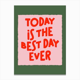 Today Is The Best Day Ever Pink Red Green Typography Quote Art Canvas Print