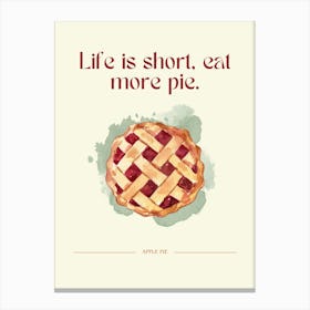 Life Is Short Eat More Pie Canvas Print