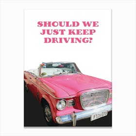 Should we just keep driving? 2 Canvas Print