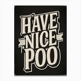 Have Nice Poo Canvas Print