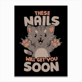 These Nails Will Get You Soon - Funny Cute Cat Claws Sarcasm Gift Canvas Print