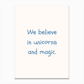 We Believe In Unicorns And Magic Blue Quote Poster Canvas Print