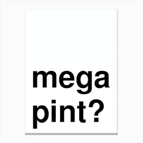 Mega Pint Funny Bold Statement In White Canvas Print
