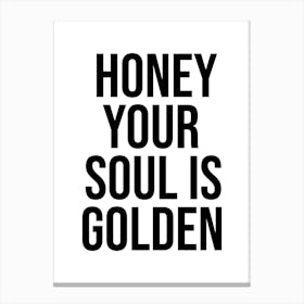 Honey Your Soul Is Golden quote Canvas Print