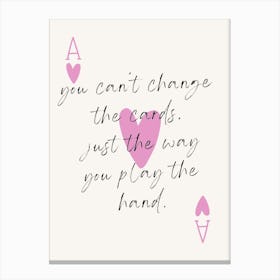 You Can'T Change The Cards Just The Way You Play The Hand Canvas Print