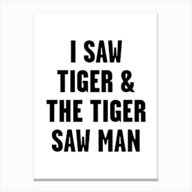 I Saw Tiger Canvas Print