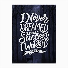 I Never Dreamed About Success I Worked For It - Lettering poster Canvas Print
