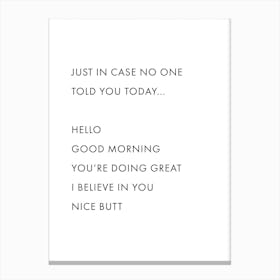 Just In Case No One Told You Today Canvas Print