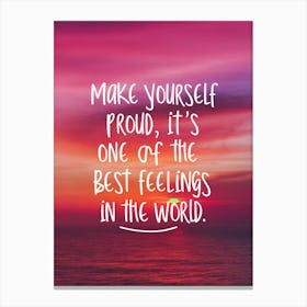 Make Yourself Proud It'S One Of The Best Feelings In The World Canvas Print