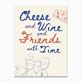 Cheese, wine, friends Canvas Print