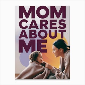 Mom Cares About Me Canvas Print