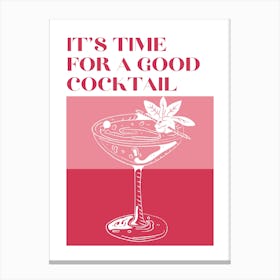 It's Time For A Good Cocktail Canvas Print