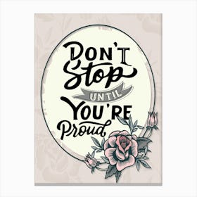 Words Of Motivation – Don T Stop Until You Re Proud Canvas Print