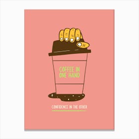 Coffee In One Hand - Design Template Featuring A Quote For Coffee Enthusiasts - coffee, latte, iced coffee, cute, caffeine 1 Canvas Print