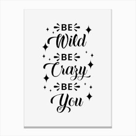 Be Wild Be Crazy Be You Canvas Print
