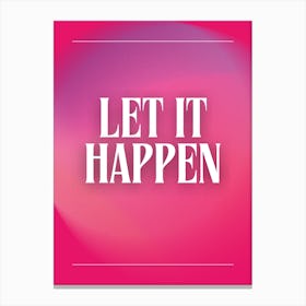 Let It Happen Canvas Print