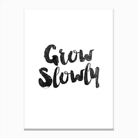 Grow Slowly Canvas Print