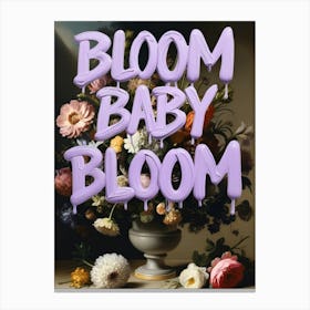 Bloom Baby Bloom Canvas Print