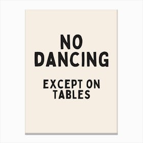 No Dancing Except On Tables | Oatmeal And Black Canvas Print