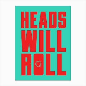 Heads Will Roll Canvas Print