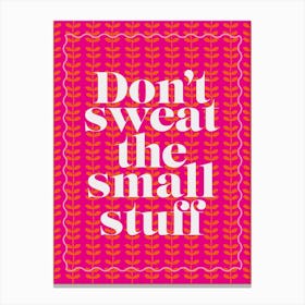 Don't Sweat The Small Stuff Positivity Pink & Orange Canvas Print
