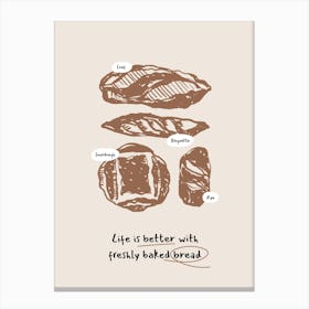 Life Is Better With Freshly Baked Bread Canvas Print