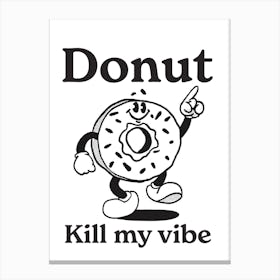 Donut Kill My Vibe Canvas Print