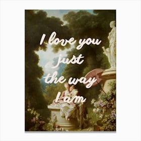 I Love You Just The Way You Are Canvas Print