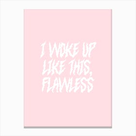 I Woke Up Like This, Flawless Canvas Print