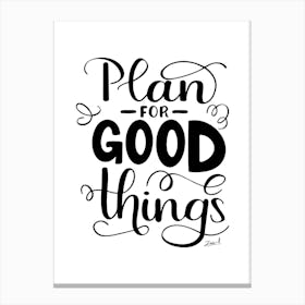 Plan For Good Things Hand Lettering Canvas Print
